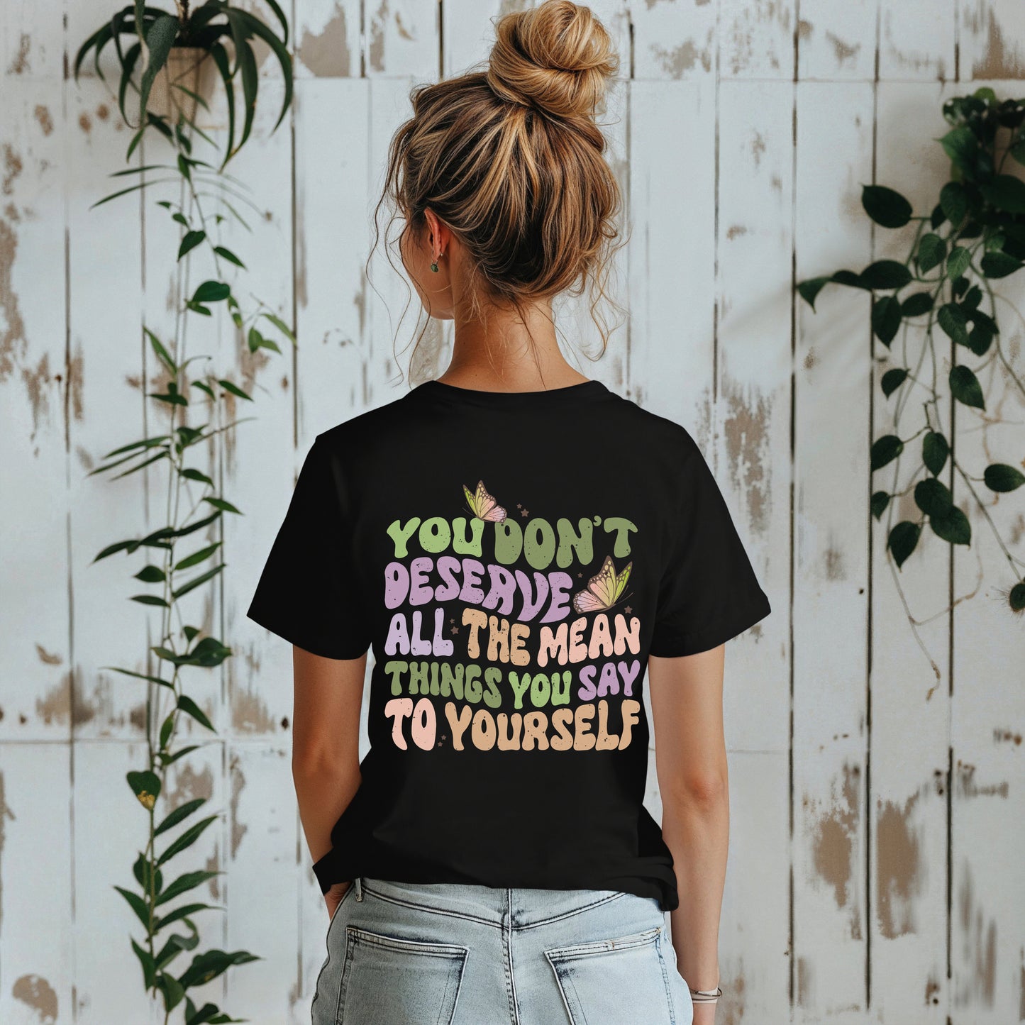 You Don't Deserve All The Mean Things You Say To Yourself Tees | Motivational Butterfly Boho Crewneck T Shirts | Mental Health