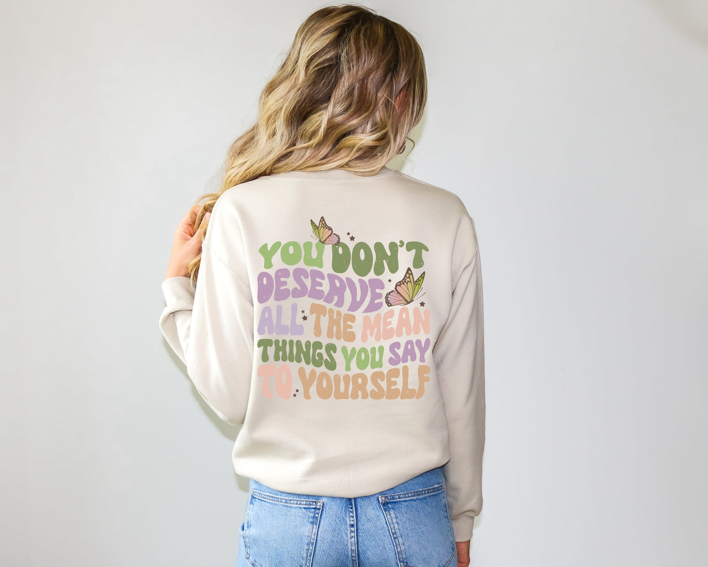 You Don't Deserve All The Mean Things You Say To Yourself Tees | Motivational Butterfly Boho Crewneck T Shirts | Mental Health