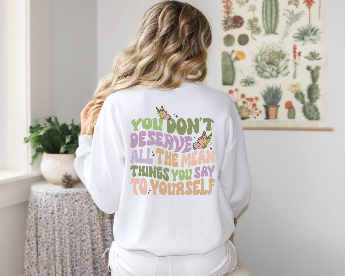 You Don't Deserve All The Mean Things You Say To Yourself Tees | Motivational Butterfly Boho Crewneck T Shirts | Mental Health