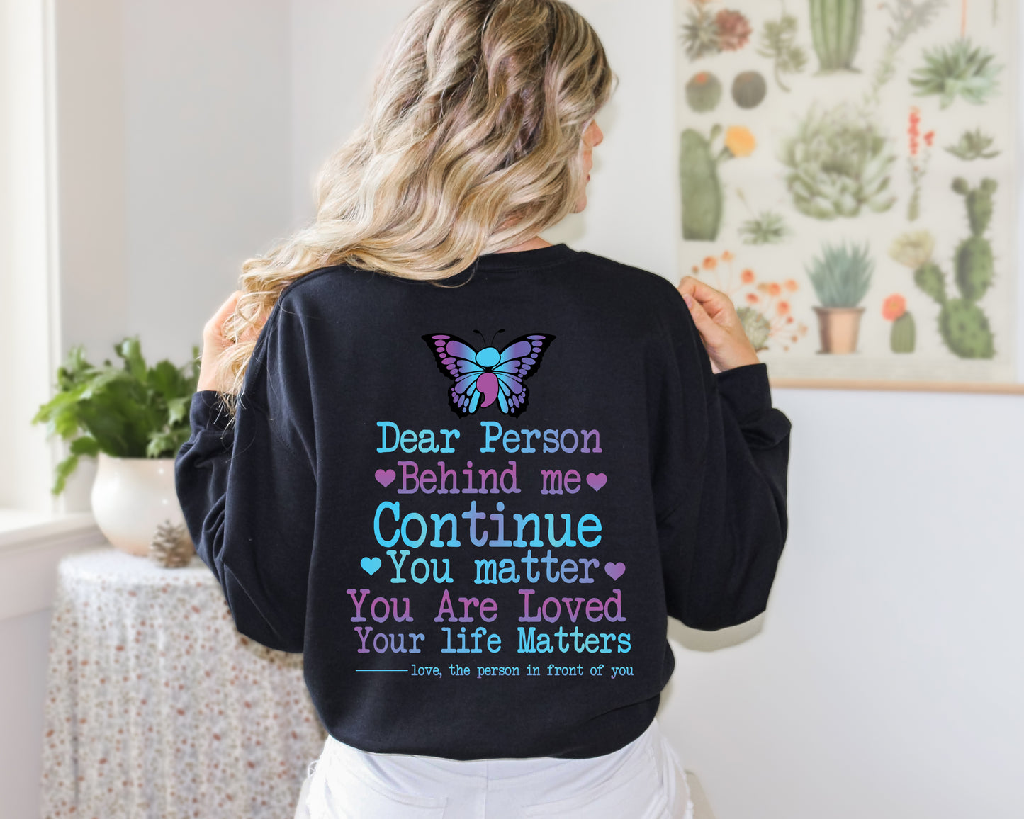 Dear Person Behind Me Please Continue Butterfly Crewneck | Motivational Butterfly Suicide Awareness Crewneck T Shirts