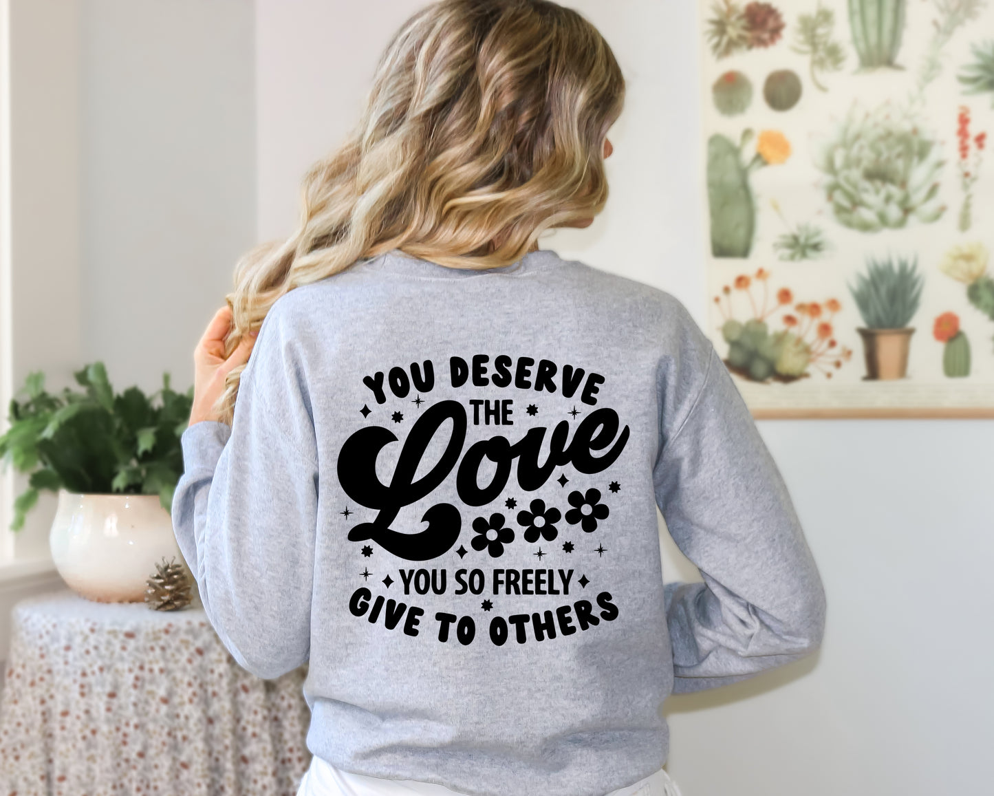You Deserve The Love You Freely Give To Others Crewneck | Suicide Awareness T Shirts | Mental Health Awareness Tees