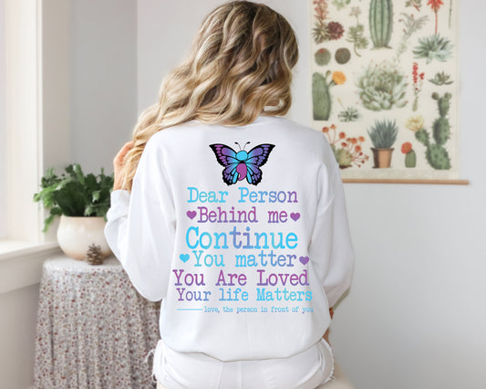 Dear Person Behind Me Please Continue Butterfly Crewneck | Motivational Butterfly Suicide Awareness Crewneck T Shirts
