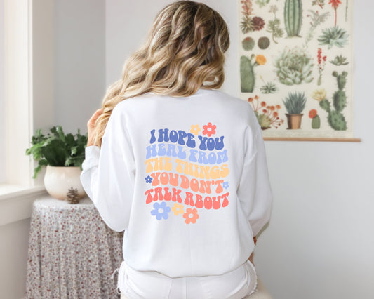 I Hope You Heal From Things Your Don't Talk About Crewneck | Mental Health Sweater | Mental Health Awareness