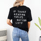 If You're Reading This, It's Not Too Late Tees | Suicide Awareness Month T-shirts  | This is a Sign Tees